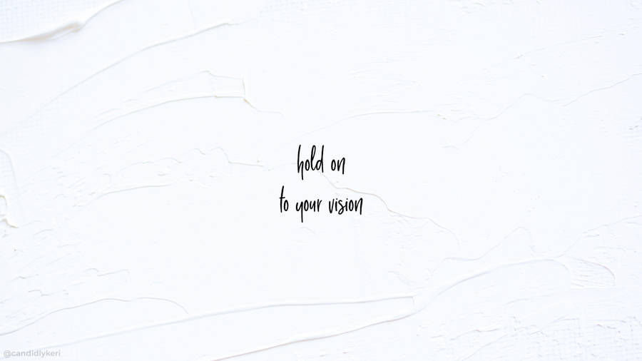 White Aesthetic Tumblr Hold On To Your Vision Wallpaper