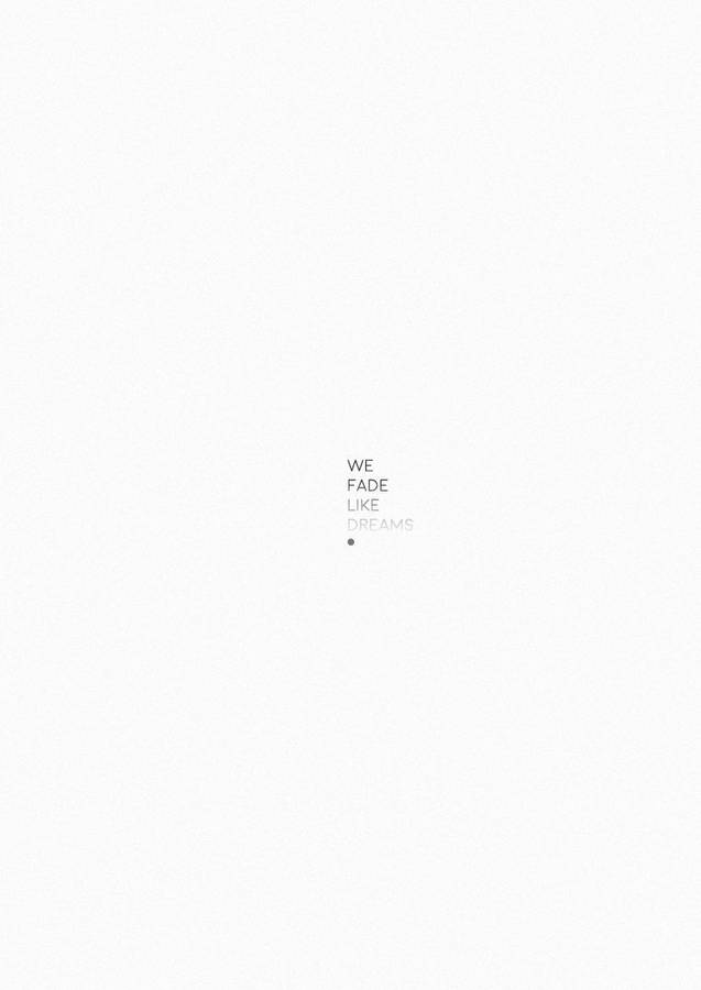 White Aesthetic Tumblr We Fade Like Dreams Wallpaper