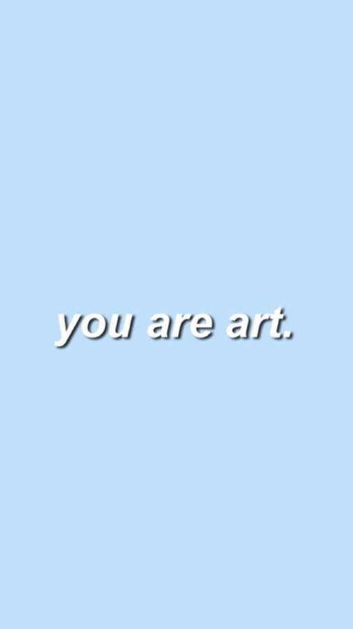 You Are Art Light Blue Aesthetic Iphone Wallpaper