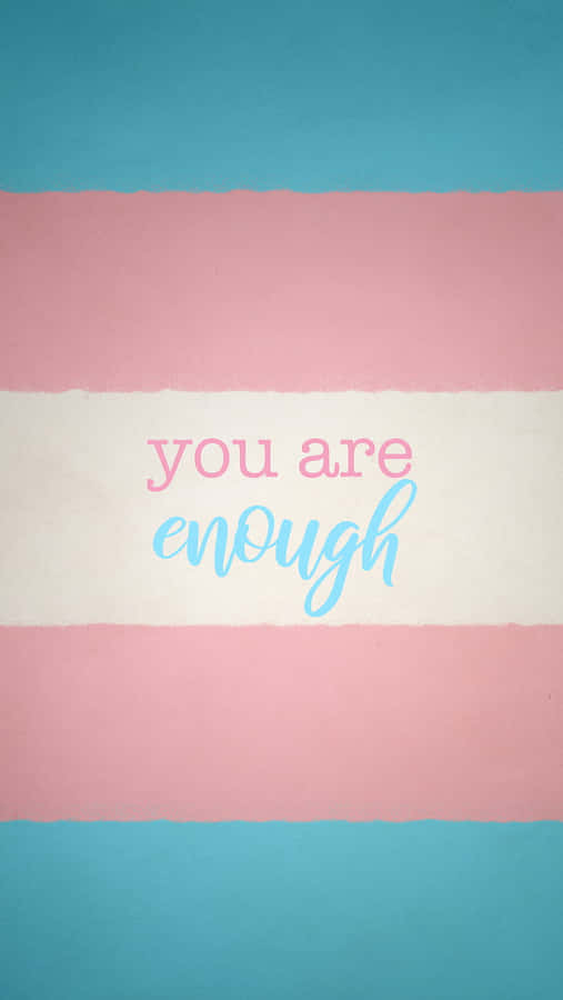You Are Enough - Transgender Flag Wallpaper