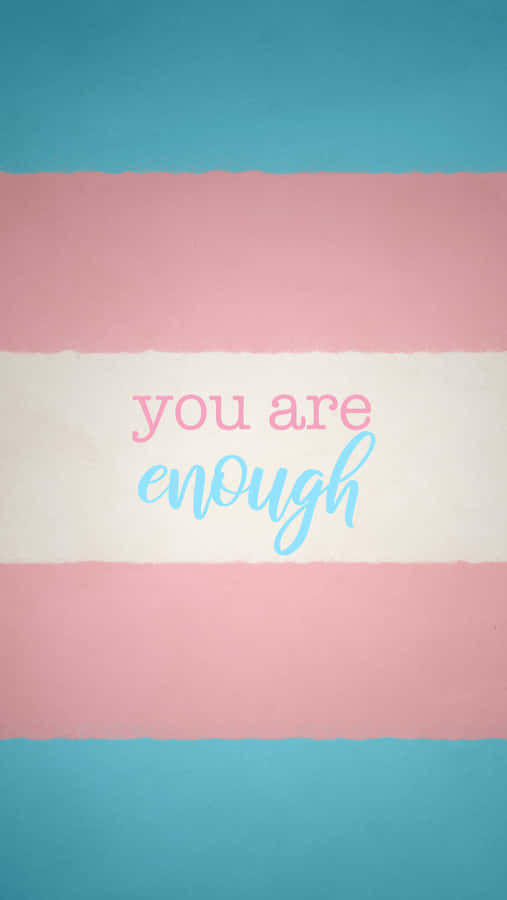 You Are Enough - Transgender Flag Wallpaper