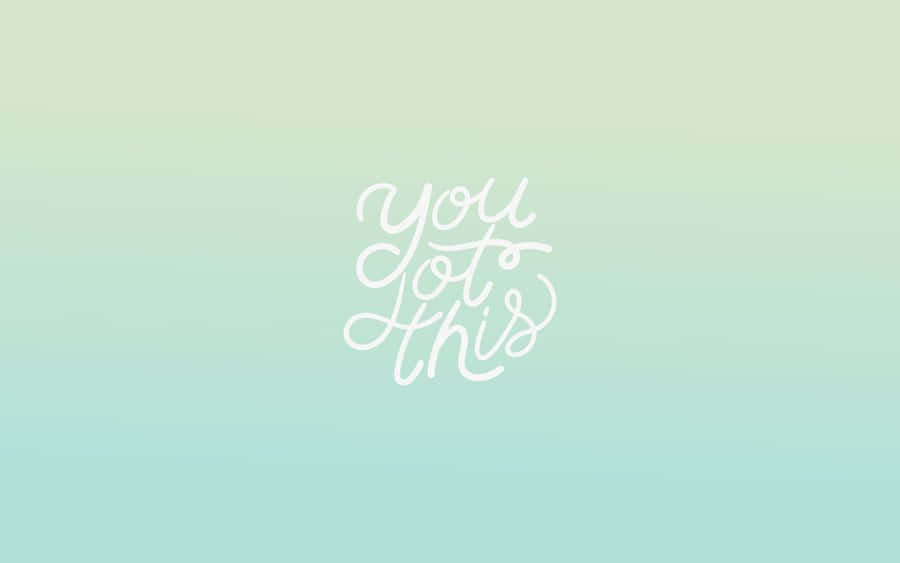 You Got This Wallpaper Wallpaper