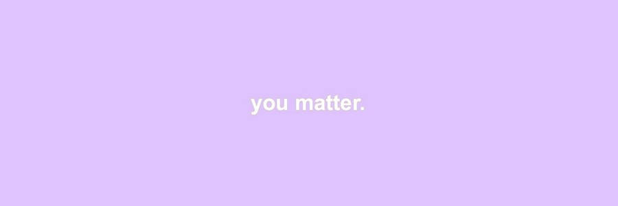 You Matter Twitter Header Wallpaper