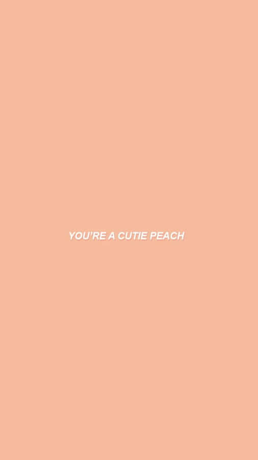You're A Cute Peach Wallpaper Wallpaper