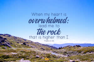 A Mountain With The Words When My Heart Is Overhelmed Lead Me To The Rock That Is Higher Than I Wallpaper