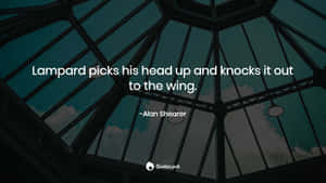 Alan Shearer Lampard Quote Wallpaper