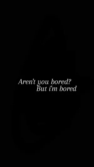 Are You Bored But I'm Bored? Wallpaper