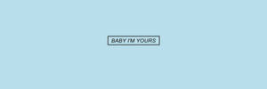 Baby I'm Yours Twitter Header Wallpaper
