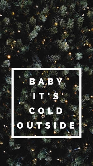 Baby It's Cold Outside Christmas Phone Wallpaper