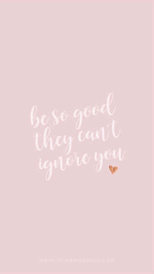 Be So Good They Can't Ignore You Quote Wallpaper