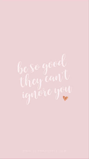 Be So Good They Can't Ignore You Quote Wallpaper