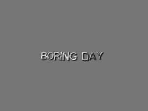 Boring Day Wallpaper