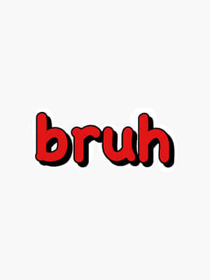 Bruh Reaction In Red Font Wallpaper