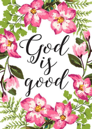Cursive Font God Is Good With Flowers And Leaves Wallpaper