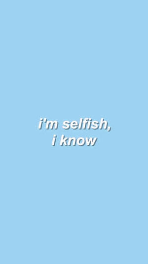 Cute Pastel Blue Aesthetic Selfish I Know Wallpaper