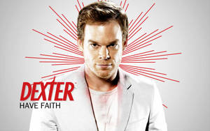 Dexter Morgan Michael C. Hall Have Faith Wallpaper