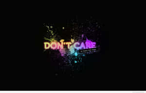 Don't Care Wallpapers Hd Wallpaper