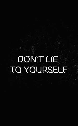 Don't Lie To Yourself! Wallpaper