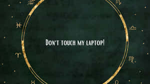 Don't Touch My Laptop Gold Zodiac Wheel Wallpaper