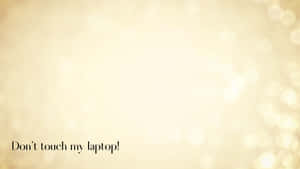 Don't Touch My Laptop Yellow Bokeh Wallpaper