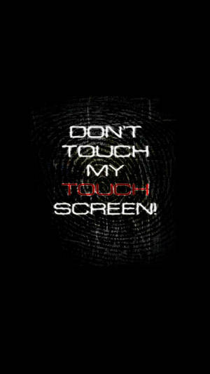 Don't Touch My Phone Screen Print Wallpaper