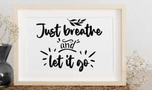 Embracing Tranquility With A Breathe & Let It Go Image Wallpaper