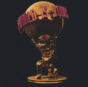 Empowerment In The Grip Of Your Hands - The World Is Yours Wallpaper