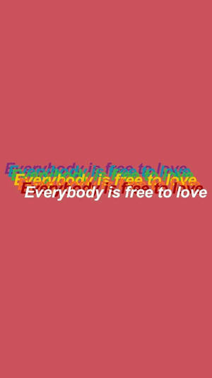 Everybody Is Free To Love Aesthetic Lgbt Wallpaper
