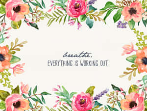 Everything Is Working Out Watercolor Floral Frame Wallpaper