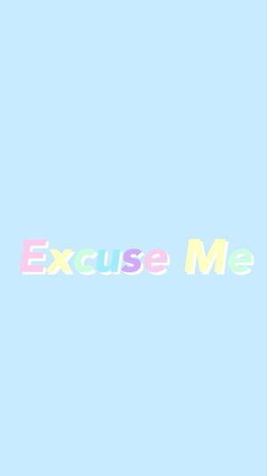 Excuse Me Word In Pastel Colors Wallpaper