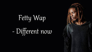Fetty Wap Different Now Wallpaper