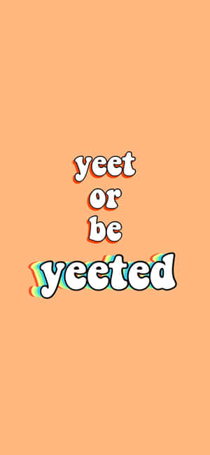 Get Ready To Yeet Or Be Yeeted! Wallpaper