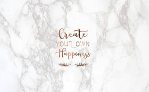 Girly Motivational Create Your Own Happiness Wallpaper