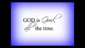 God Is Good All The Time Quote Wallpaper