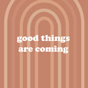 Good Things Are Coming - A Quote Wallpaper