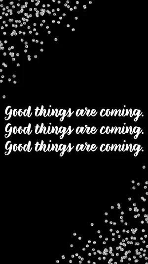 Good Things Are Coming, Good Things Are Coming Wallpaper