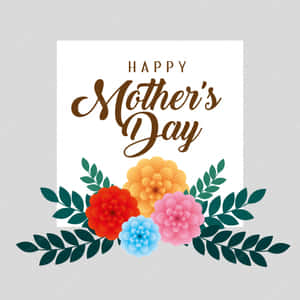 Happy Mothers Day Card With Flowers And Leaves Wallpaper