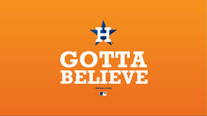 Houston Astros Gotta Believe Poster Wallpaper