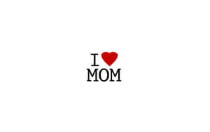 I Love Mom Graphic Wallpaper