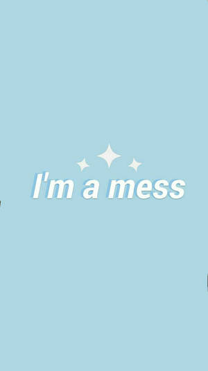 I'm A Mess Quote Aesthetic Blue Wallpaper