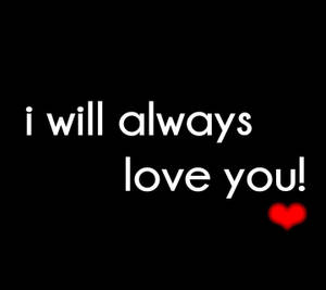 I Will Always Love You Wallpaper