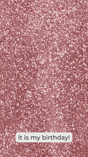 It Is My Birthday Rose Gold Glitter Wallpaper