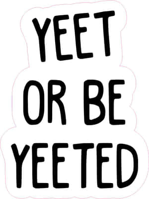 Join The Party - Yeet Or Be Yeeted Wallpaper