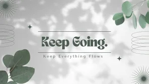 Keep Going Keep Everything Flowing Wallpaper