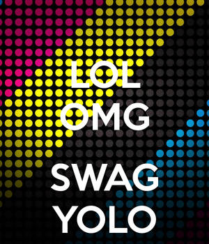 Lol Omg Swag Yolo Wallpaper