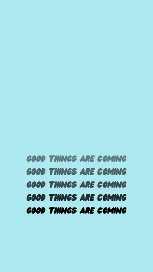 Look For The Good Things, For They Are Coming. Wallpaper