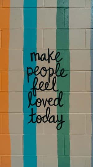 Make People Feel Loved Today Wallpaper