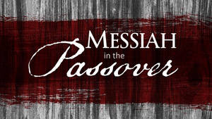 Messiah In The Passover Wallpaper