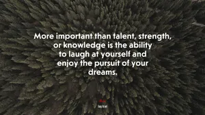 More Important Than Talent, Strength, Or Knowledge Is The Ability To Enjoy The Pursuit Of Yourself And Your Dreams Wallpaper