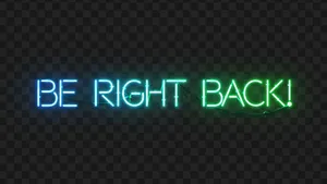 Neon Be Right Back Wallpaper